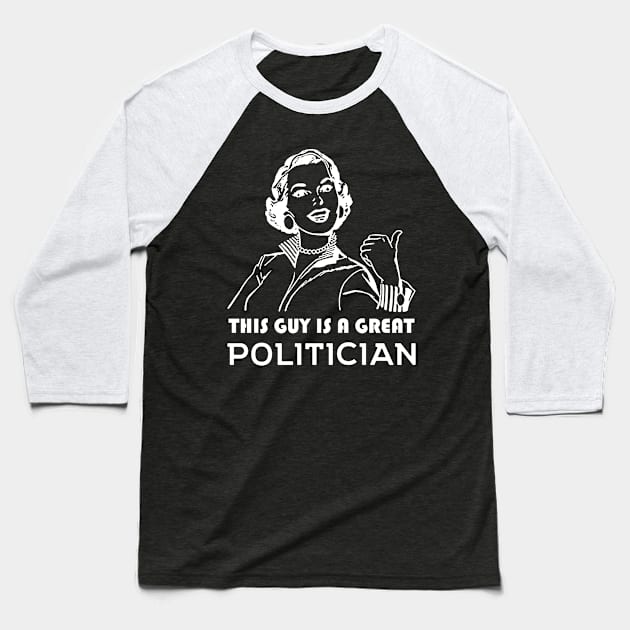 This guy is a great politician Baseball T-Shirt by MadebyTigger